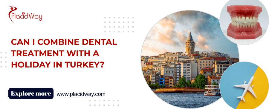 Can I combine dental treatment with a holiday in Turkey